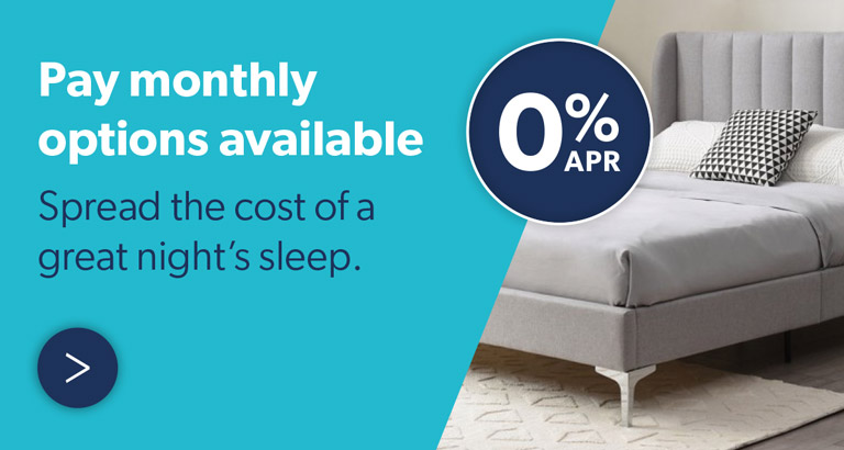 0% APR Pay monthly options available spread the cost of a great night's sleep